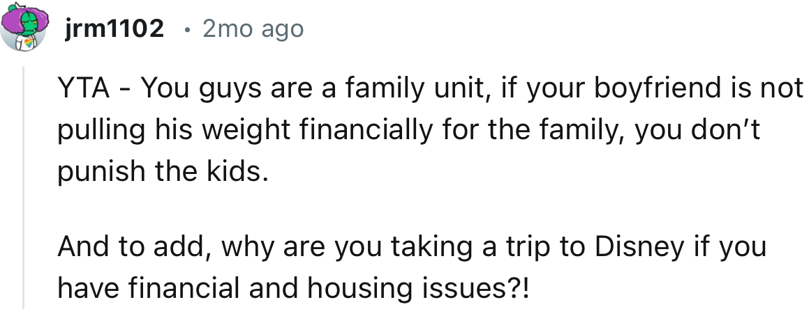 “You guys are a family unit; if your boyfriend is not pulling his weight financially for the family, you don’t punish the kids.”