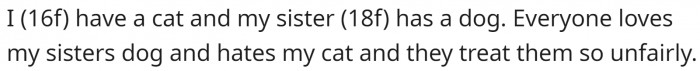 She is a teen living with her parents and her sister. She has a cat, while her sister has a dog.