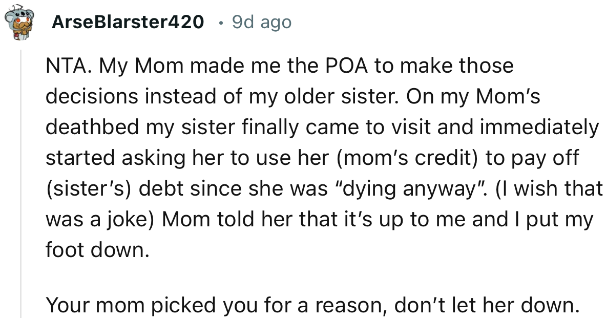 “NTA. Your mom picked you for a reason; don’t let her down.”