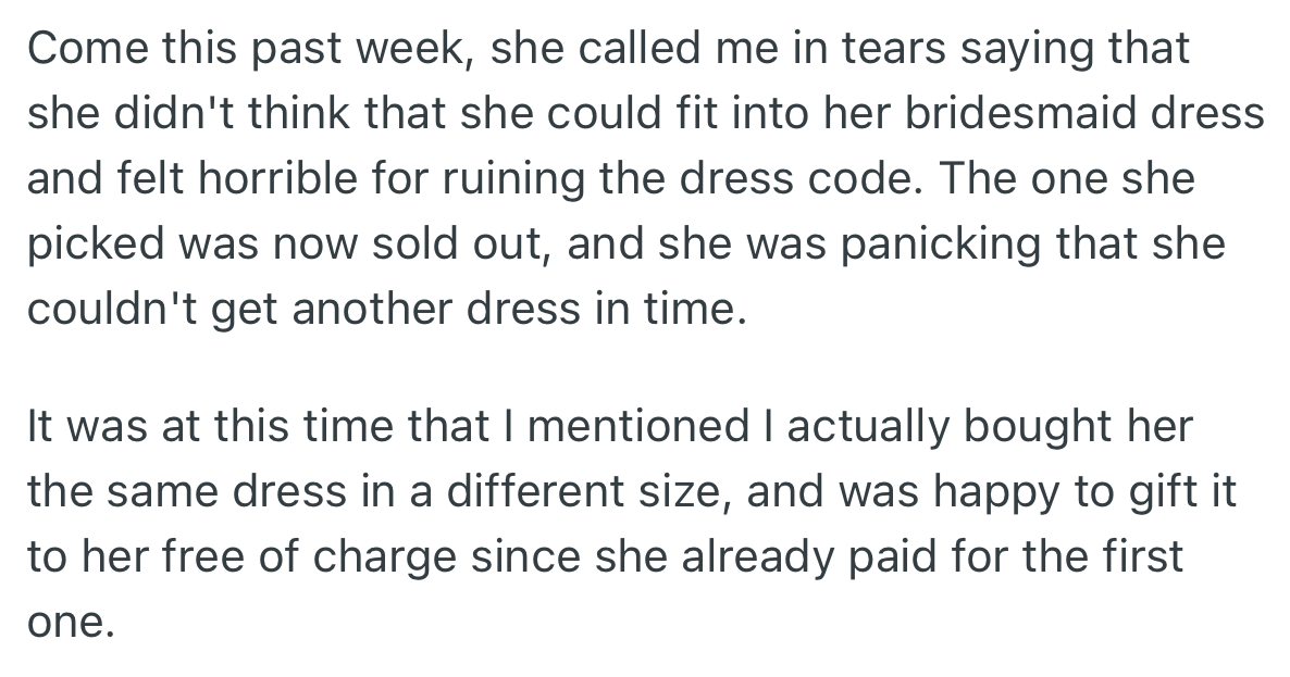 Eventually, OP’s friend informed her that she could not achieve her goal of losing weight and could not buy another dress since the wedding attire was sold out. OP finally admitted that she had secretly bought the dress in her size and was willing to give it to her.