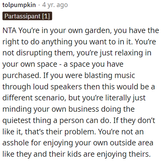 If OP is not being loud and is simply relaxing in his own space, it's their issue if they have a problem with it.
