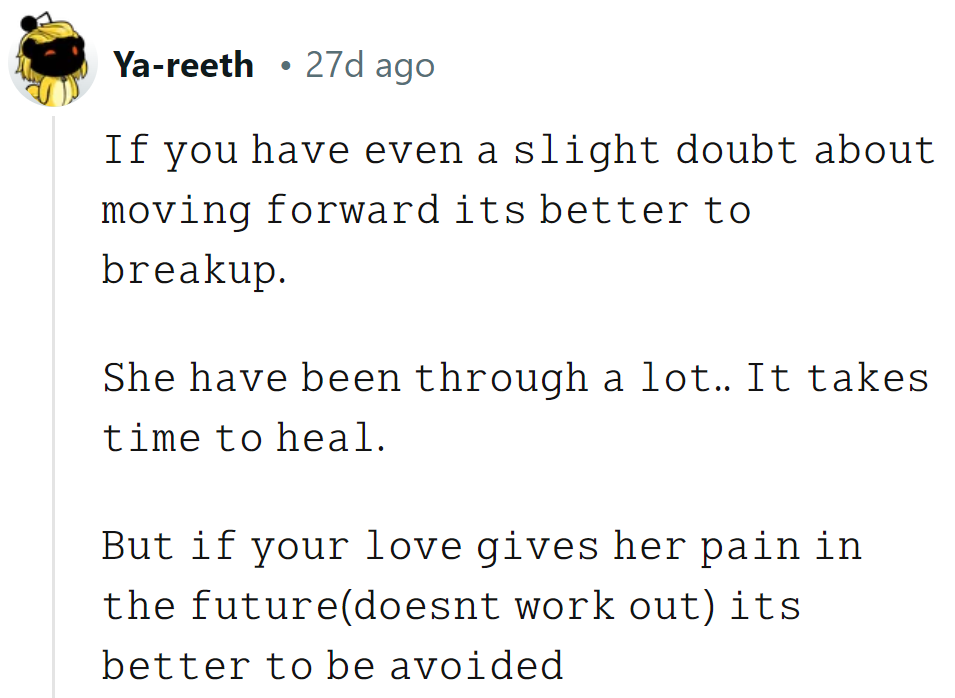If doubts linger, it's breakup o'clock. Her healing needs space, not heartache.