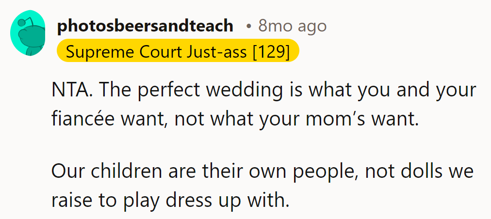 Exactly! Their wedding, their rules. Moms, hands off the dress-up dolls!