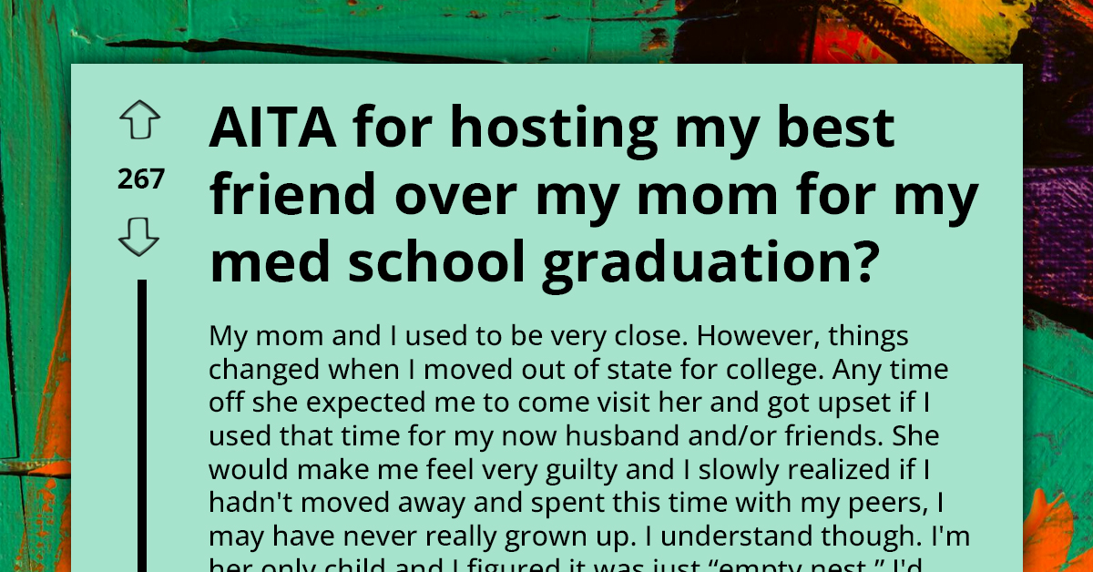 Family Clash Ensues As Med Student Chooses To Host College Bestie For Graduation Weekend Over Their Toxic Mom