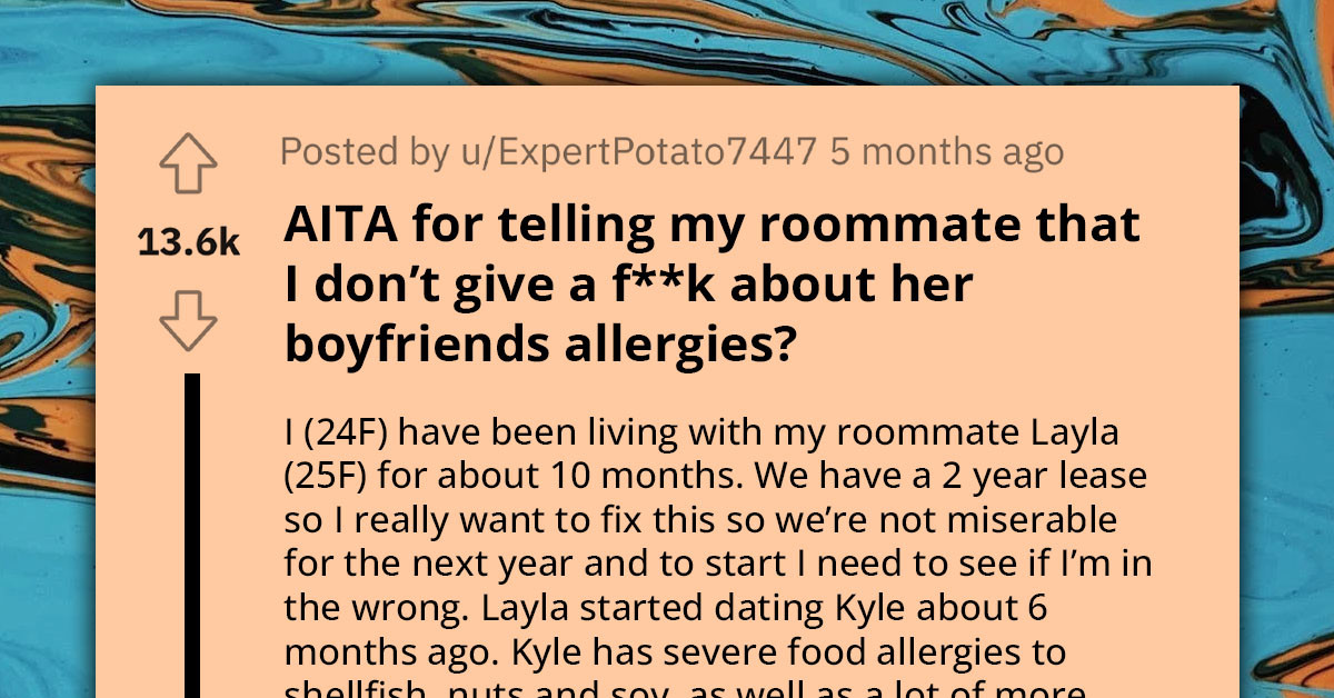 24-Year-Old Refuses To Agree To Roommate's Increasingly Unreasonable Demands Concerning Her Visiting Boyfriend's Severe Food Allergies