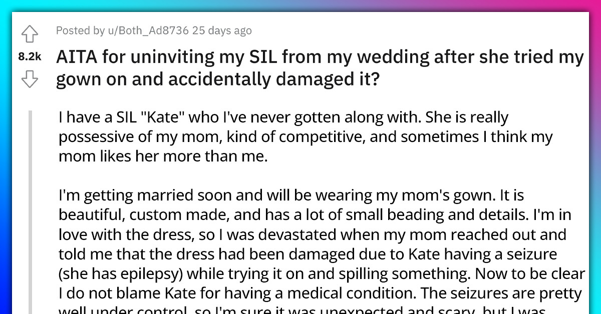 Bride Decided To Remove Her SIL From The Guest List After She Tried On Her Wedding Dress And Accidentally Ruined It