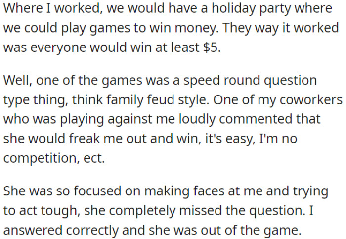 OP's workplace had a holiday party with money-winning games. One coworker tried to distract OP but failed and got eliminated.