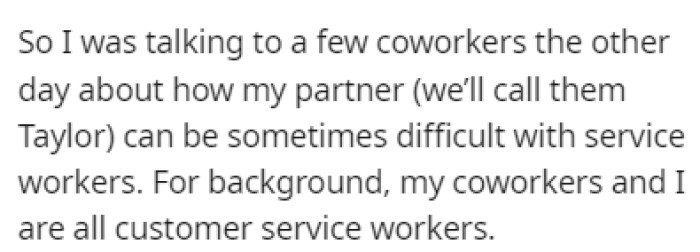 OP was talking to their coworkers about how their partner can be difficult with service workers