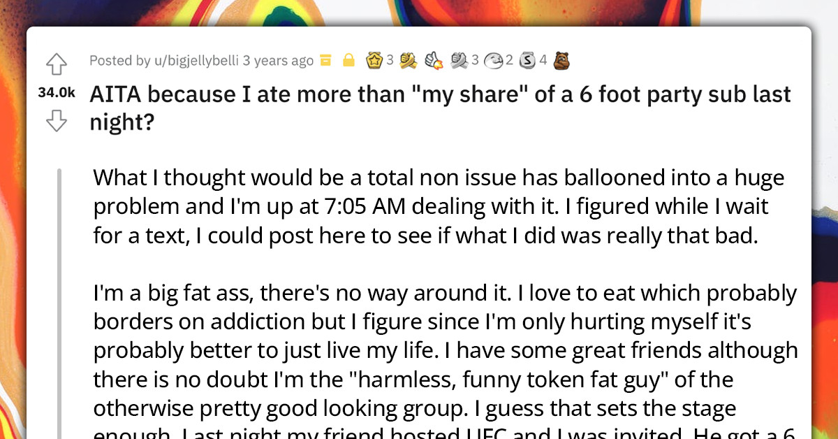 A Self-Confessed Big Guy's Unhealthy Relationship With Food Jeopardized His Friendship After He Ate Half Of A Party Sub By Himself At A Party