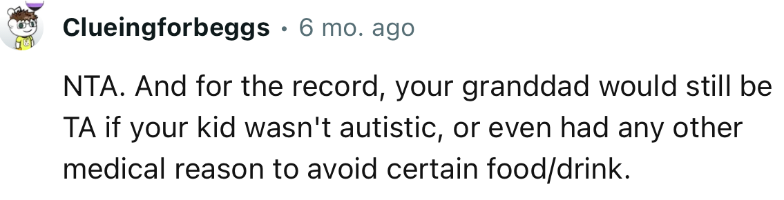 “NTA. And for the record, your granddad would still be TA if your kid wasn't autistic.”