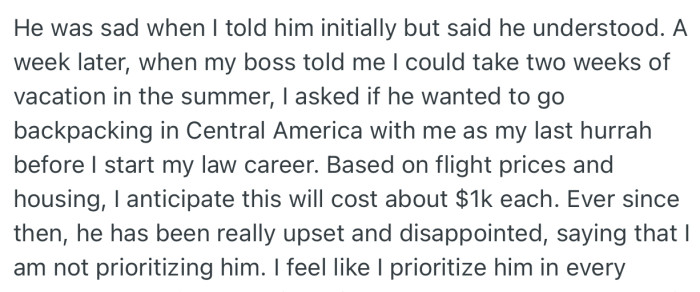 OP's boyfriend was sad, but understood her situation. A week later, she invited him to go backpacking with her in Central America, which would cost the exact same amount in transportation as the wedding. This got him upset