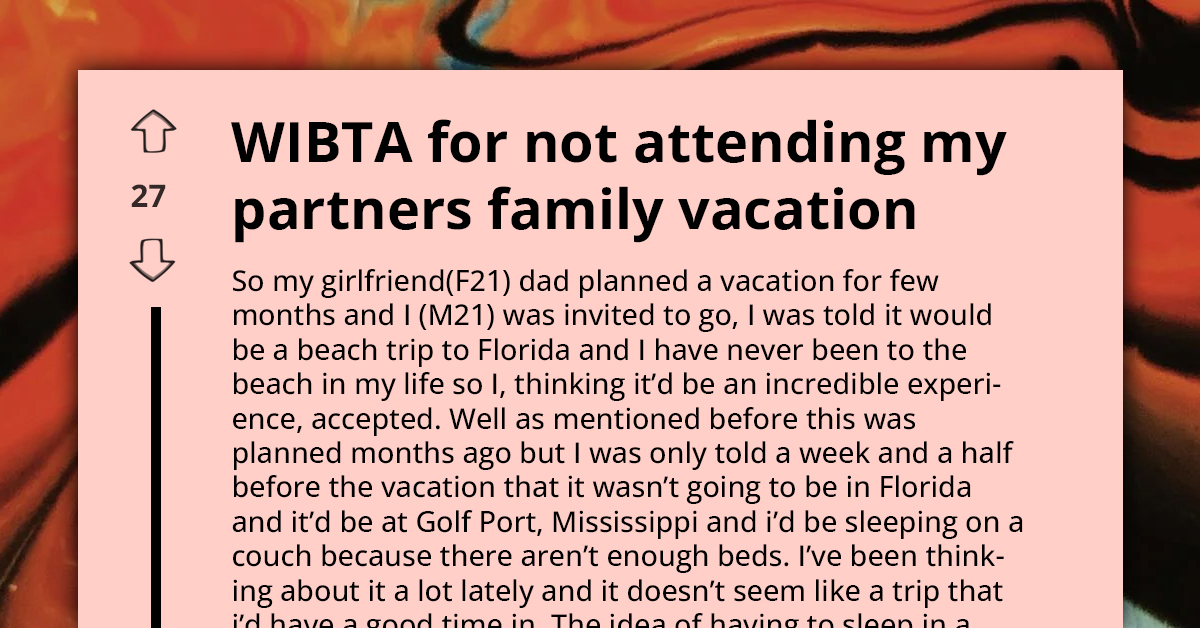 Boy Gets Deceived By Girlfriend's Dad About Family Trip, Wants To Withdraw Now But Fears They'd Badmouth Him