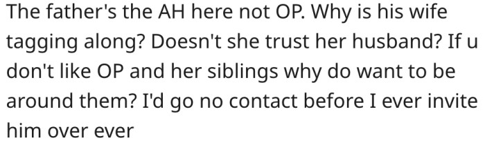 It makes no sense that her stepmother accompanies her dad to her house.