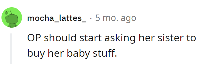 Maybe OP should open a baby registry at her sister's favorite restaurant. Diapers and dinners, the perfect exchange rate.