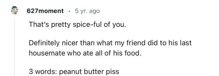 “That’s pretty spice-ful of you.”