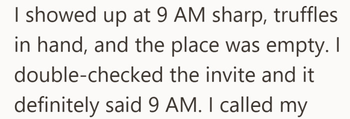 She arrived right on schedule, only to find an empty house and no party in sight.