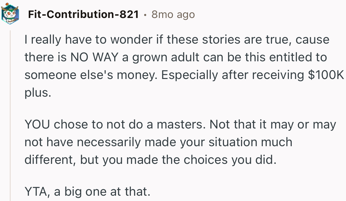 “There is NO WAY a grown adult can be this entitled to someone else's money.”