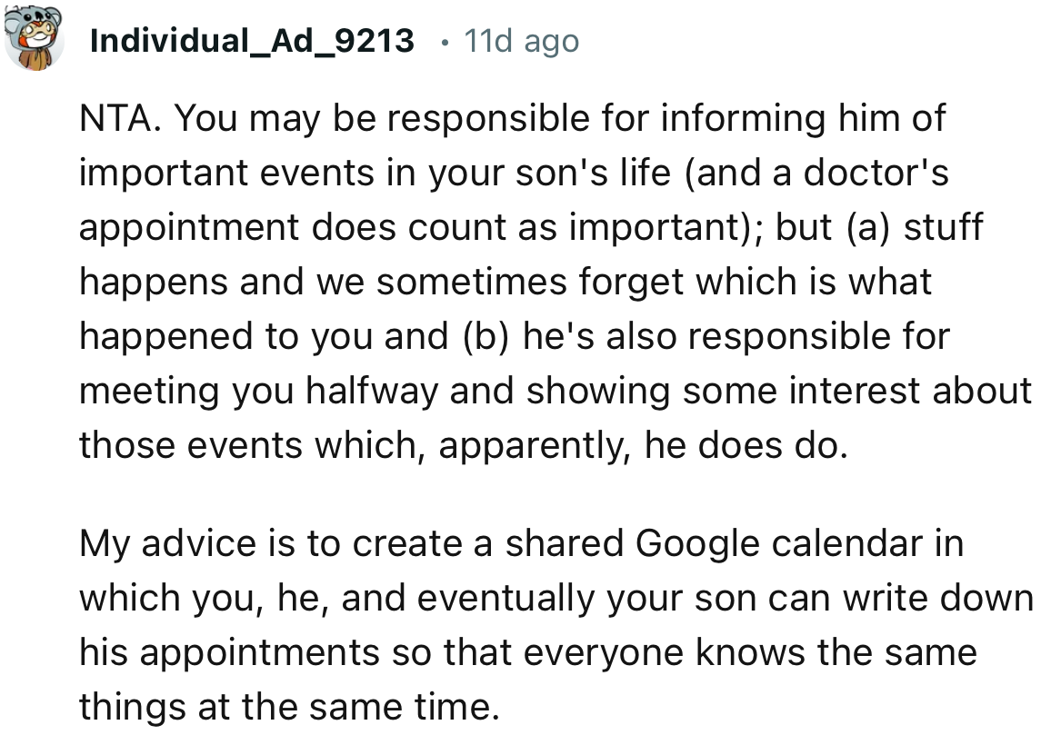 “My advice is to create a shared Google calendar in which you, he, and eventually your son can write down his appointments.”