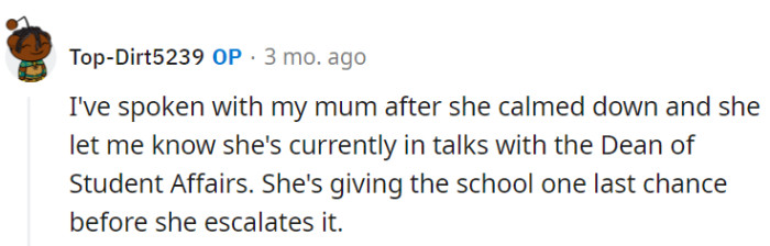 OP's mom has taken the reins, talking to the Dean one last time before considering full-scale escalation.