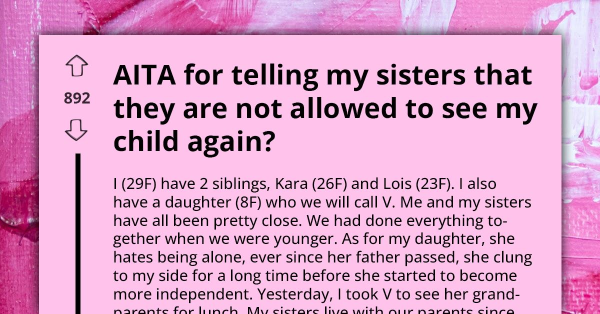 Mom Cuts Her Sisters Off After They Chose To Be Reckless With Her Daughter's Care, Feels Guilty About It Later On