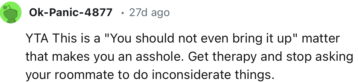 “Get therapy and stop asking your roommate to do inconsiderate things.”