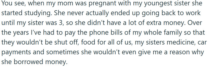 The OP has had to cover her whole family's expenses at times.