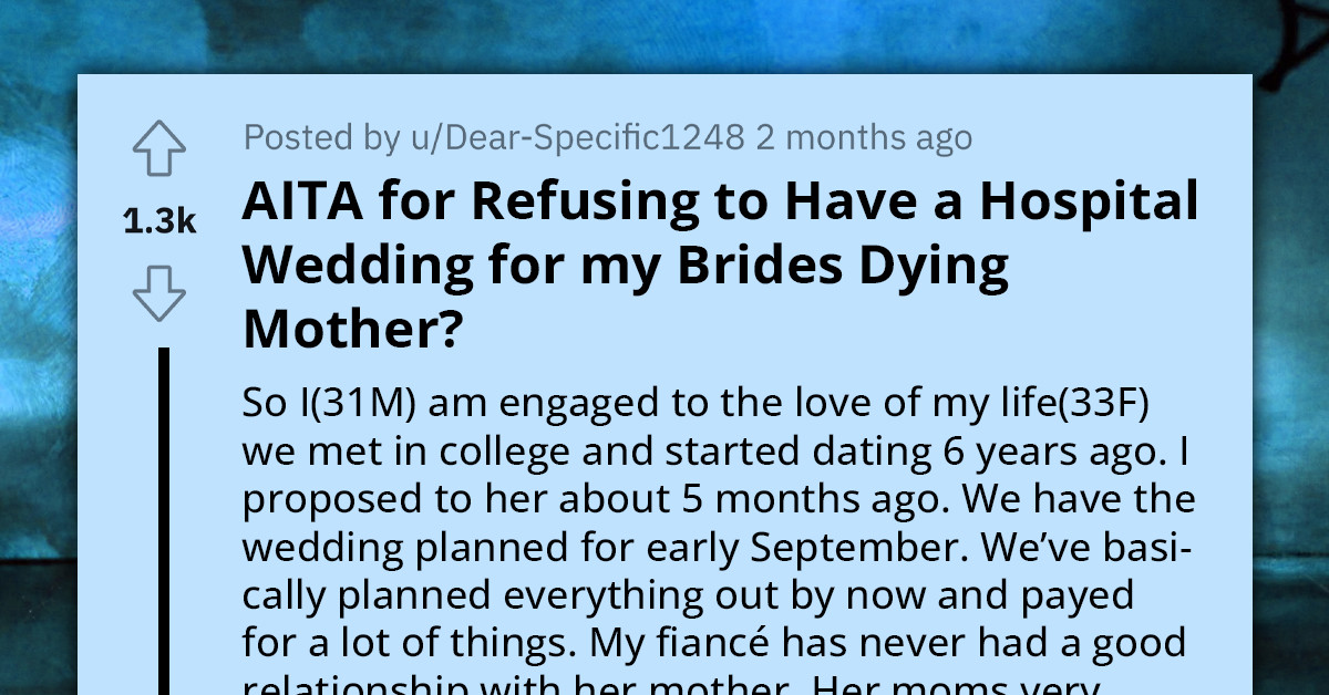 Man Refuses His Bride’s Request For A Hospital Wedding So Her Dying Mother Could Attend