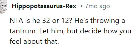 He is acting like a child