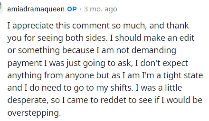 From this comment, it seems that OP is not expecting anything and is obviously just worried and in a tight, stressful spot.