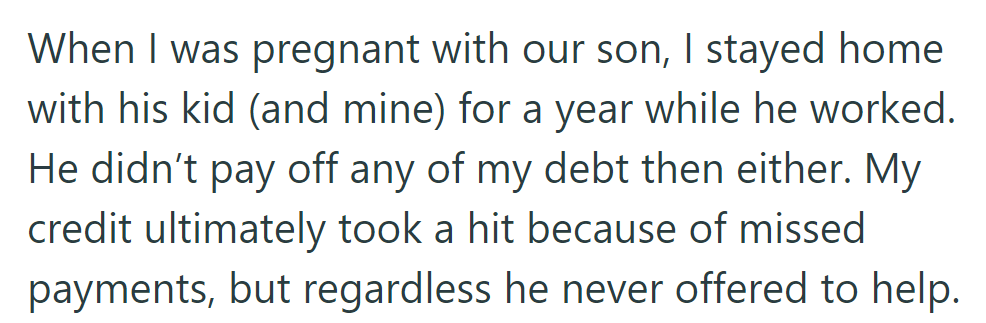 She cared for their children during pregnancy while he worked but didn't help with her debt, causing credit damage and no assistance offered.