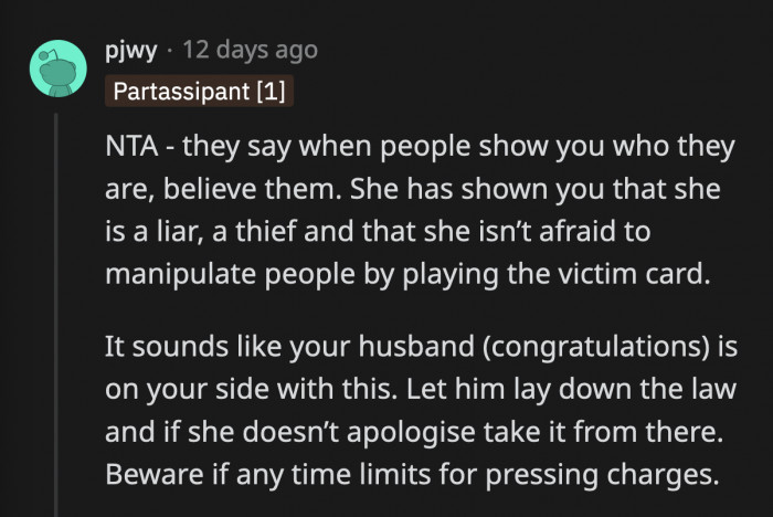 If OP doesn't want to go straight to the police, she can have her husband deal with his mother, but if she doesn't back down, OP has no choice but to press charges.