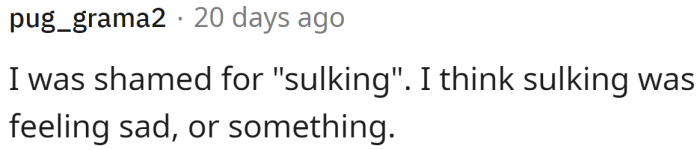 No sulking in this house...