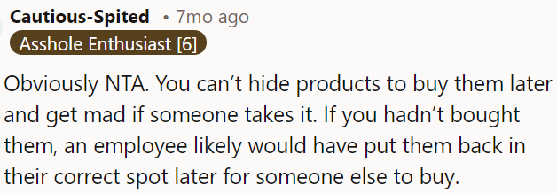 Don't hide products to buy later and then get upset if someone else takes them.