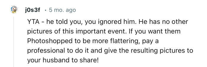 “If You Want Them Photoshopped to Be More Flattering, Pay a Professional to Do It.”