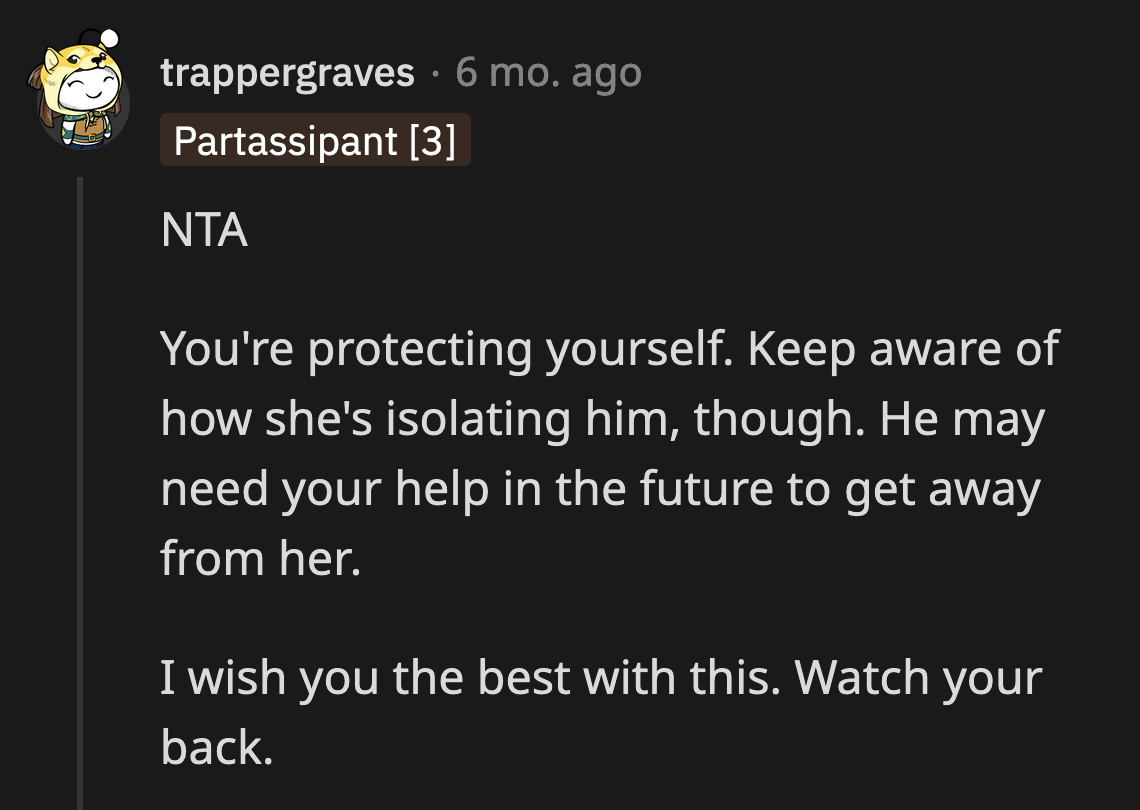 In the meantime, OP needs to protect herself from the pain her bully could cause.