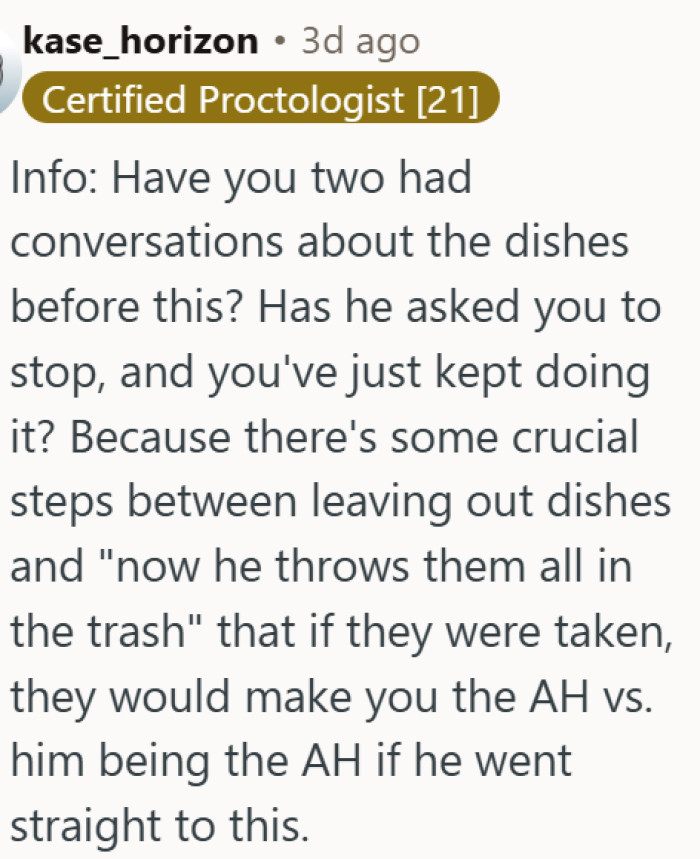 Jumping straight to trashing dishes is extreme without a prior conversation