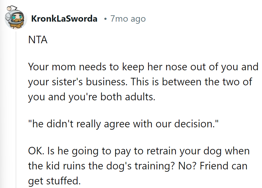 Mom needs to butt out. Friend, put up or shut up.