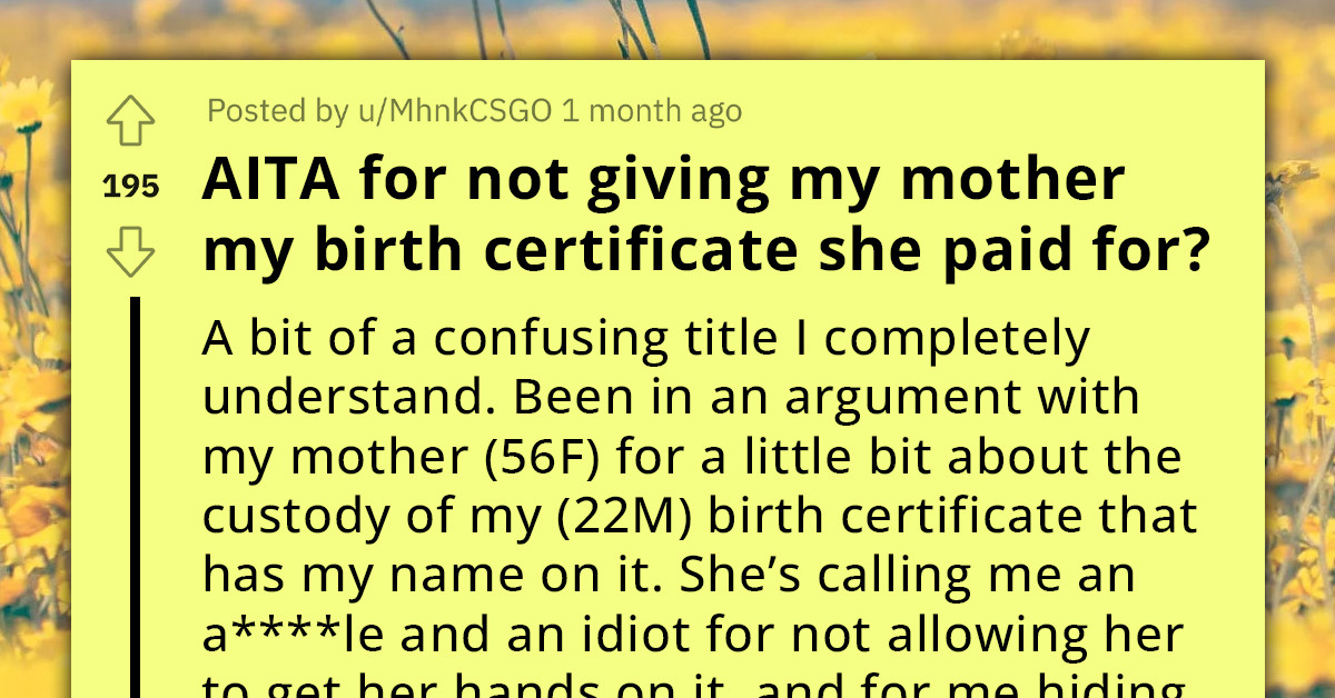 Man Seeks Custody Of His Birth Certificate, Mom Refuses To Let Him Have It Until She Dies