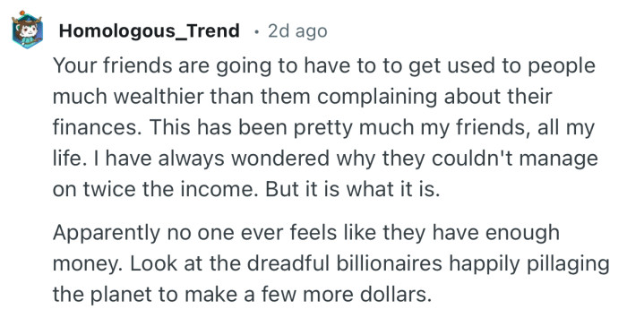 “Your friends are going to have to to get used to people much wealthier than them complaining about their finances.”