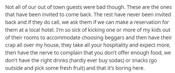 A handful of guests were welcomed back after appreciating their stay, while the rest, who demanded more and complained about the lack of amenities, were directed to local hotels, tired of inconveniencing their own family for ungrateful visitors.