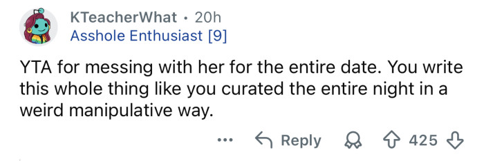 You were messing with her.