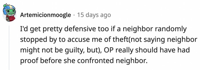 If your neighbor suddenly accuses you of stealing from her, whether it's true or not, you will be defensive as well