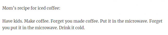 I am not this type of mom because I chug it in the morning; that's how badly I need it.
