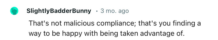 OP was happy with being ‘taken advantage of.’ More money in the bag!