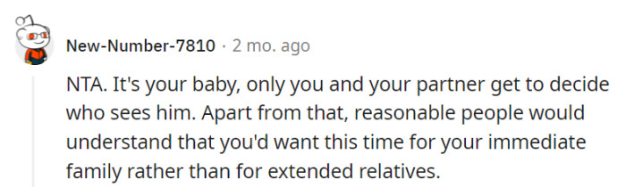 It's their baby, and only they and their partner should decide who gets to see the child.