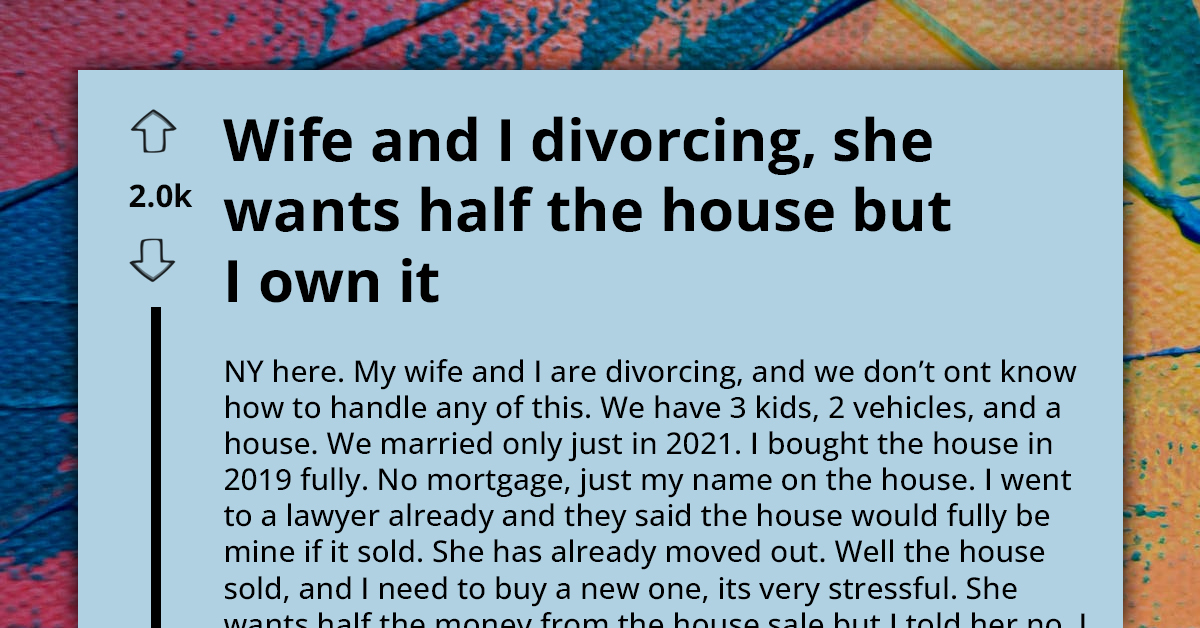 Husband Worries Wife Might Claim Half Of House Sale Proceeds In Divorce