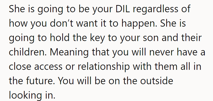 She's the future DIL, like it or not. Get used to the view from the outside.