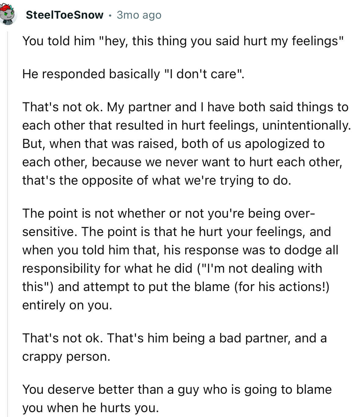 “That's him being a bad partner and a crappy person. You deserve better than a guy who is going to blame you when he hurts you.”