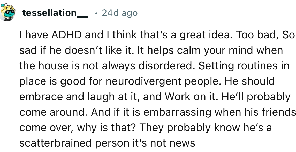“Setting routines in place is good for neurodivergent people. He should embrace and laugh at it, and Work on it.”