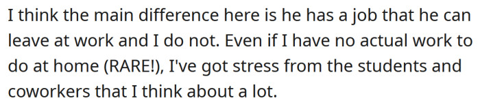 But the OP says she can't switch off thinking about her work like he does.